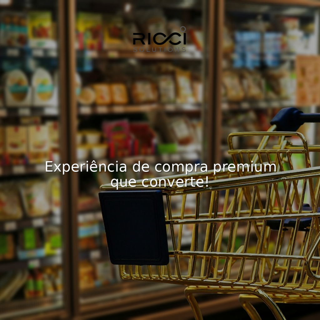 Experiência de compra premium que converte!