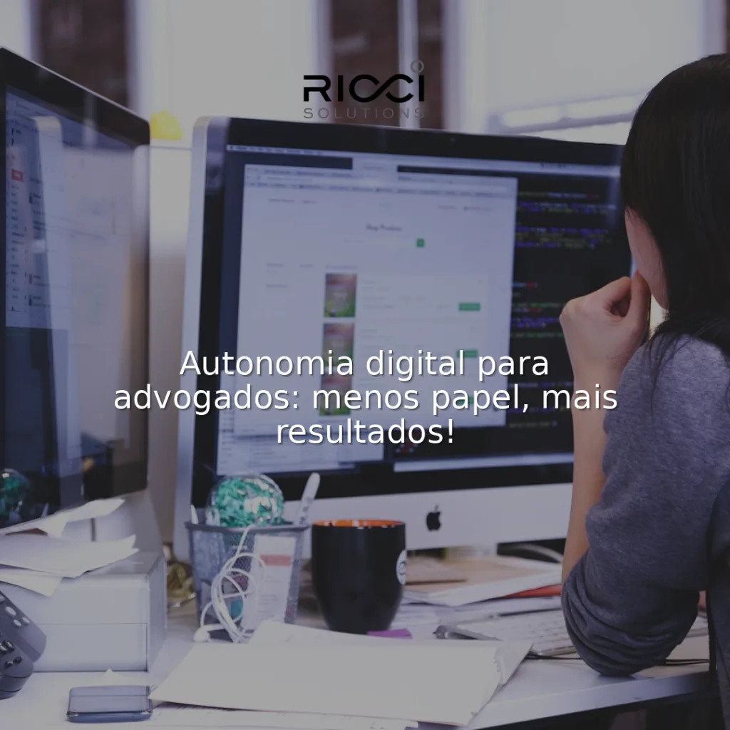 ️ Autonomia digital para advogados: menos papel, mais resultados!